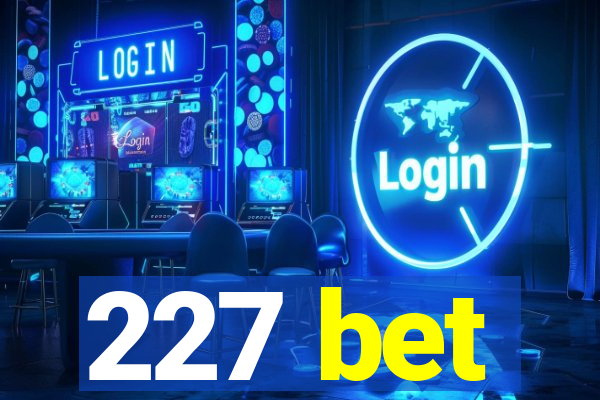 227 bet